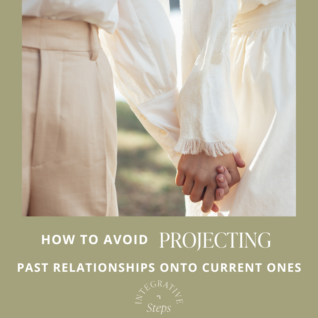 How to Avoid Projecting Your Past Relationship Insecurities onto Your Present One, integrative steps